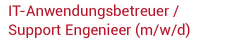 IT-Anwendungsbetreuer / Support Engenieer (m/w/d)