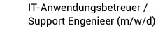 IT-Anwendungsbetreuer / Support Engenieer (m/w/d)